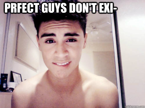 Prfect Guys Don't Exi- - Prfect Guys Don't Exi-  Zayn Malik
