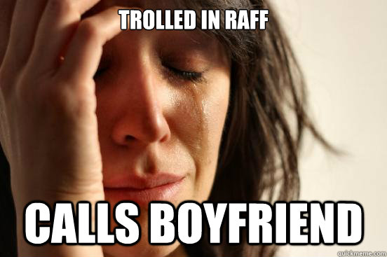 Trolled in Raff Calls boyfriend  First World Problems