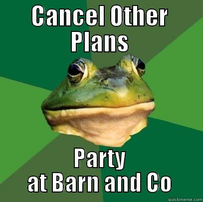 CANCEL OTHER PLANS PARTY AT BARN AND CO Foul Bachelor Frog