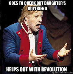 Goes to check out daughter's boyfriend Helps out with revolution  