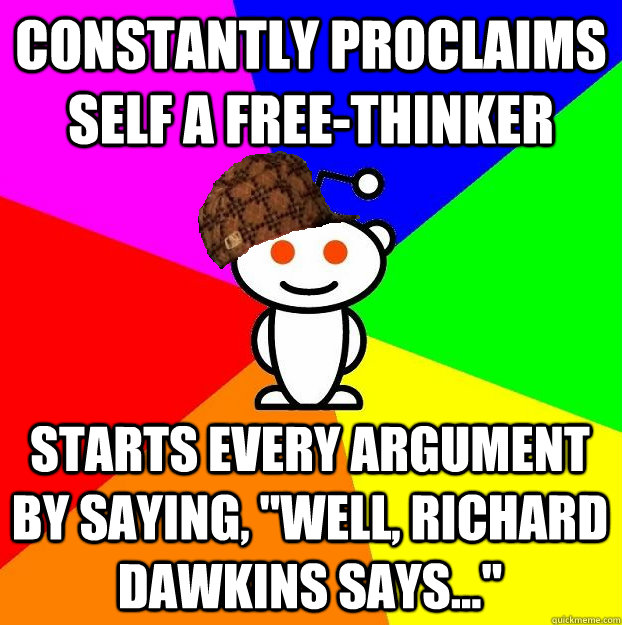 CONSTANTLY PROCLAIMS SELF A FREE-THINKER STARTS EVERY ARGUMENT BY SAYING, 