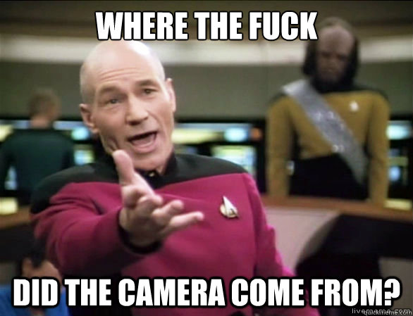 Where the fuck  did the camera come from?  Annoyed Picard HD