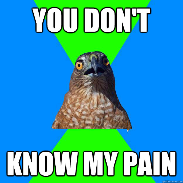 YOU DON'T KNOW MY PAIN  Hawkward