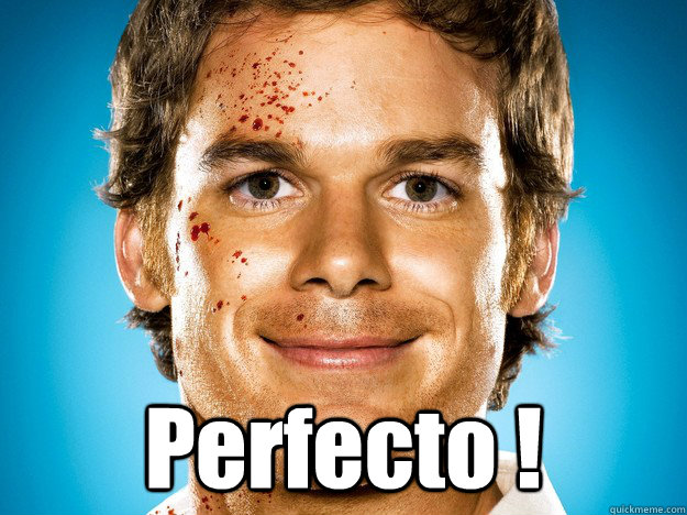  Perfecto !  Dexter