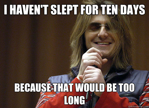 I haven't slept for ten days because that would be too long  Mitch Hedberg Meme