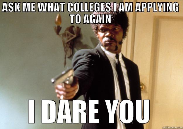 ASK ME WHAT COLLEGES I AM APPLYING TO AGAIN I DARE YOU Samuel L Jackson
