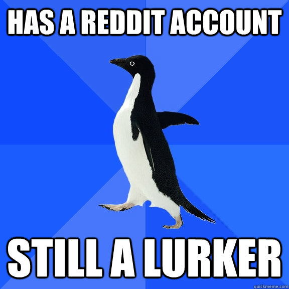 has a reddit account still a lurker  Socially Awkward Penguin