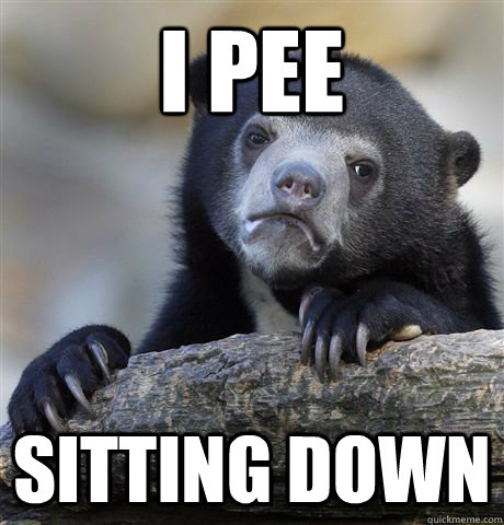 I pee  sitting down  Confession Bear