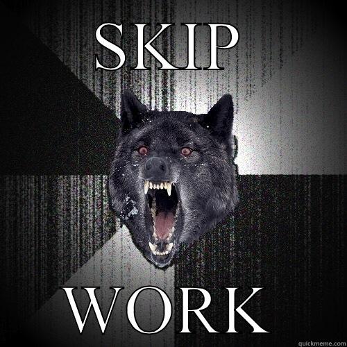 SKIP WORK Insanity Wolf