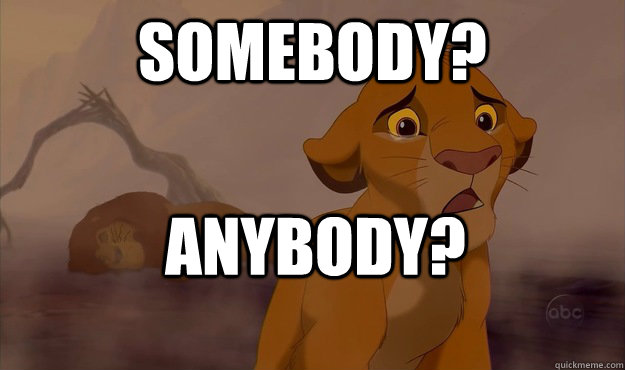 Somebody? Anybody? - Somebody? Anybody?  Sad Simba