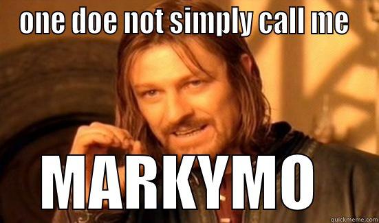 ONE DOE NOT SIMPLY CALL ME  MARKYMO  Boromir
