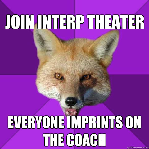 Join interp theater everyone imprints on the coach  Forensics Fox