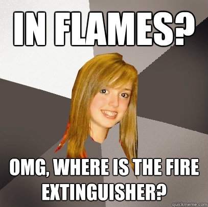 In Flames? OMG, where is the fire extinguisher?  Musically Oblivious 8th Grader
