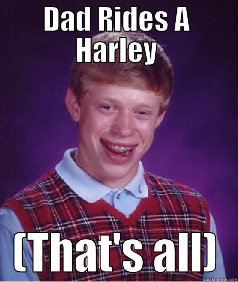 DAD RIDES A HARLEY (THAT'S ALL) Bad Luck Brian