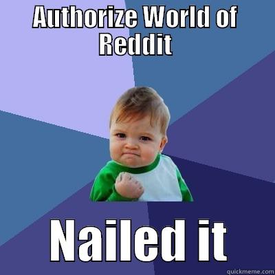 AUTHORIZE WORLD OF REDDIT       NAILED IT     Success Kid