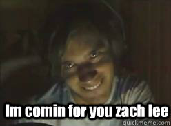 Im comin for you zach lee - Im comin for you zach lee  Pewdiepie Creep Face