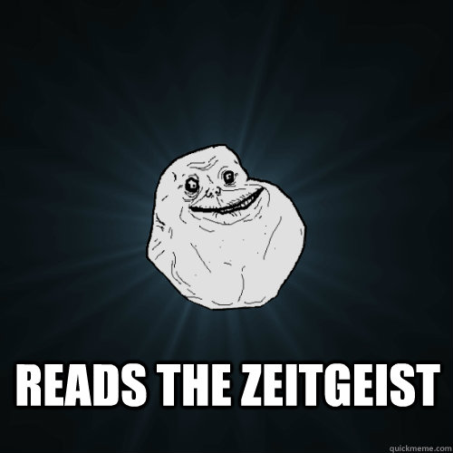  reads the Zeitgeist  Forever Alone