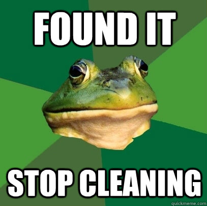 Found it Stop cleaning  Foul Bachelor Frog