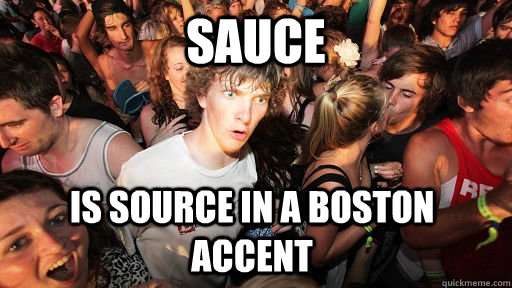sauce is source in a Boston accent  Sudden Clarity Clarence
