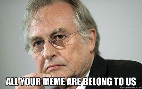  All your Meme Are Belong To Us  Richard Dawkins