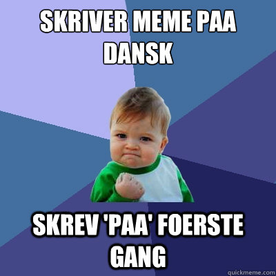 Skriver meme paa dansk Skrev 'paa' foerste gang  Success Kid