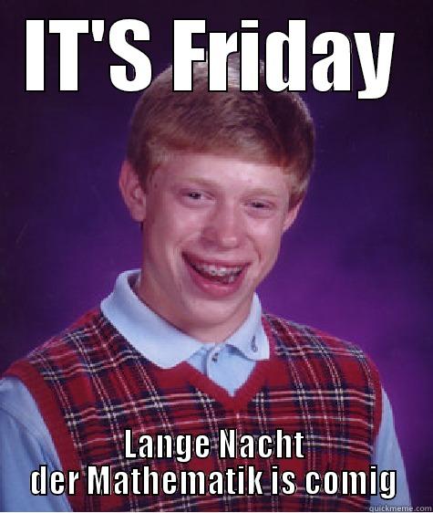 IT'S FRIDAY LANGE NACHT DER MATHEMATIK IS COMIG Bad Luck Brian