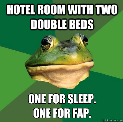 hotel room with two double beds one for sleep.
one for fap.  Foul Bachelor Frog