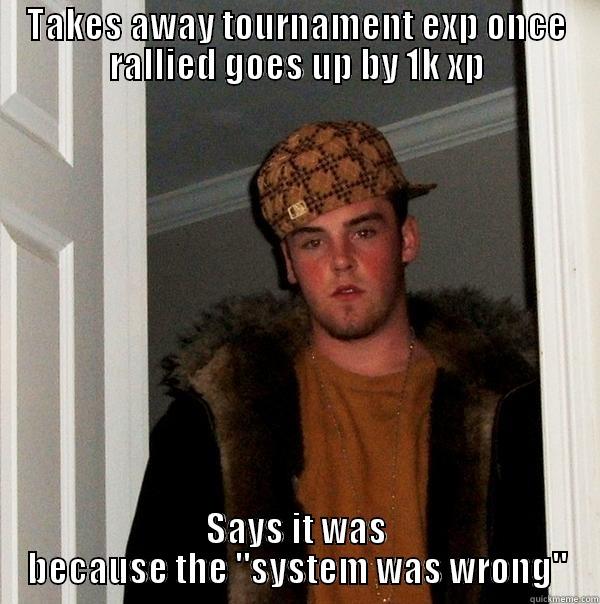 TAKES AWAY TOURNAMENT EXP ONCE RALLIED GOES UP BY 1K XP SAYS IT WAS BECAUSE THE 