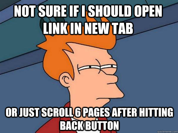 not sure if I should open link in new tab or just scroll 6 pages after hitting back button  Futurama Fry