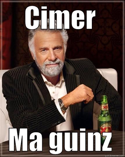 CIMER MA GUINZ The Most Interesting Man In The World