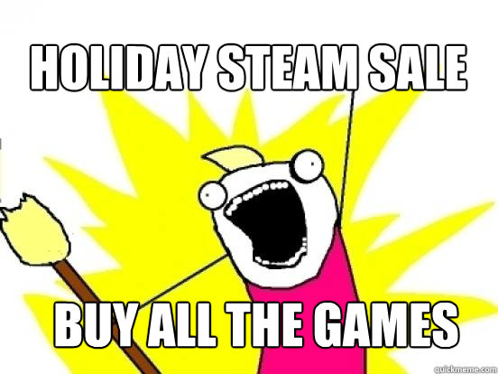 Holiday steam sale Buy all the games  X All The Things