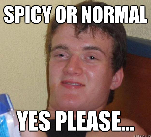 Spicy or Normal Yes please...  10 Guy