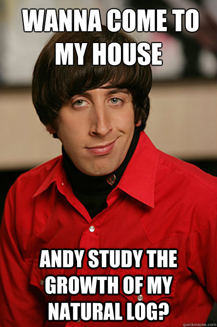  wanna Come To my house Andy study the growth of my natural log?  Pickup Line Scientist