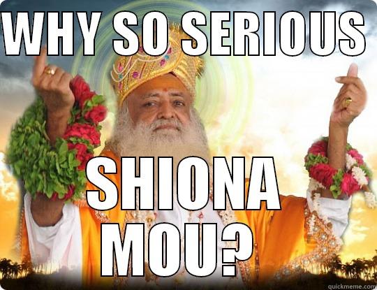 WHY SO SERIOUS  SHIONA MOU?  Misc