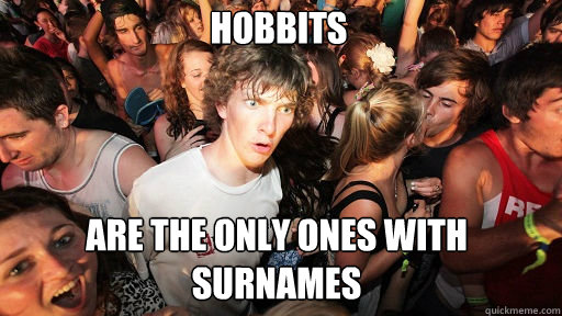 Hobbits  are the only ones with surnames  Sudden Clarity Clarence