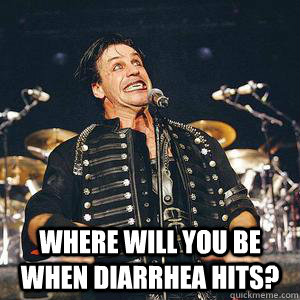  where will you be when diarrhea hits? -  where will you be when diarrhea hits?  where will you be