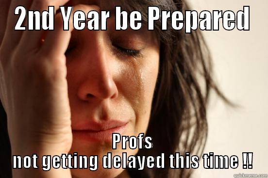 2ND YEAR BE PREPARED PROFS NOT GETTING DELAYED THIS TIME !! First World Problems