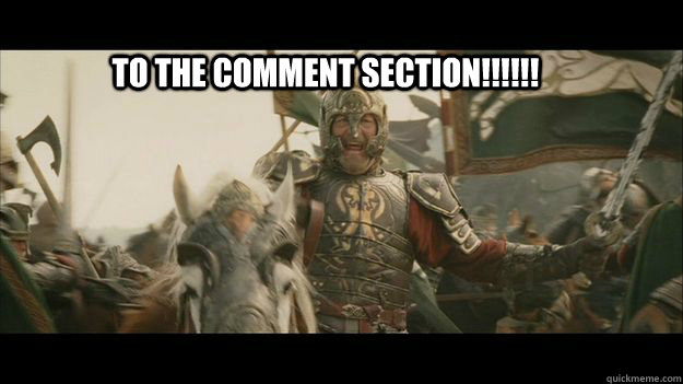 TO THE COMMENT SECTION!!!!!! - TO THE COMMENT SECTION!!!!!!  When I dont understand a post.