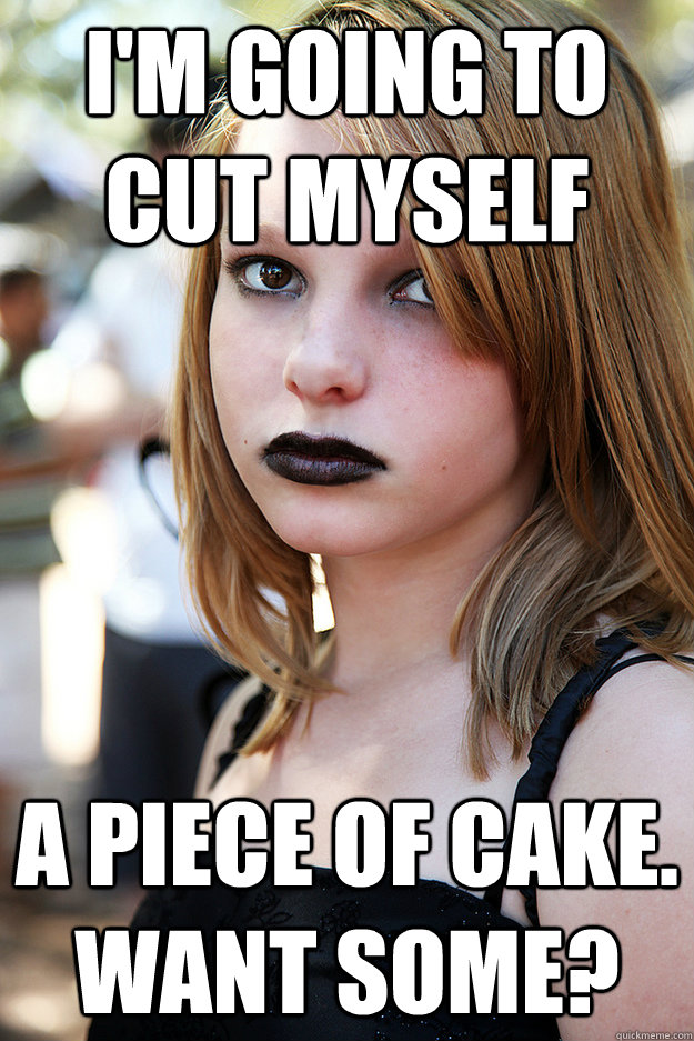 I'm going to cut myself a piece of cake. want some?  Well Adjusted Goth