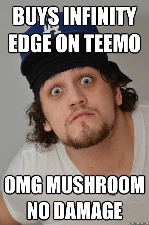 buys infinity edge on teemo omg mushroom no damage  