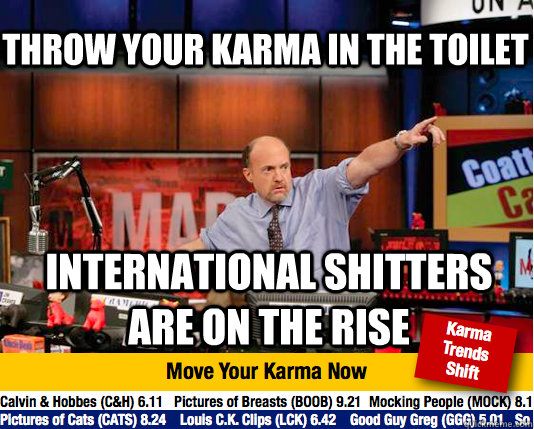 Throw your karma in the toilet international shitters are on the rise  Mad Karma with Jim Cramer