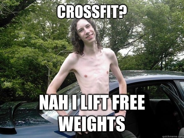 Crossfit? Nah I lift free weights  skinny guy