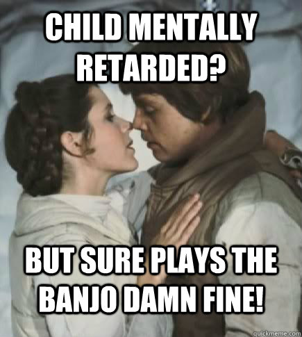 child mentally retarded? but sure plays the banjo damn fine!  Incest win