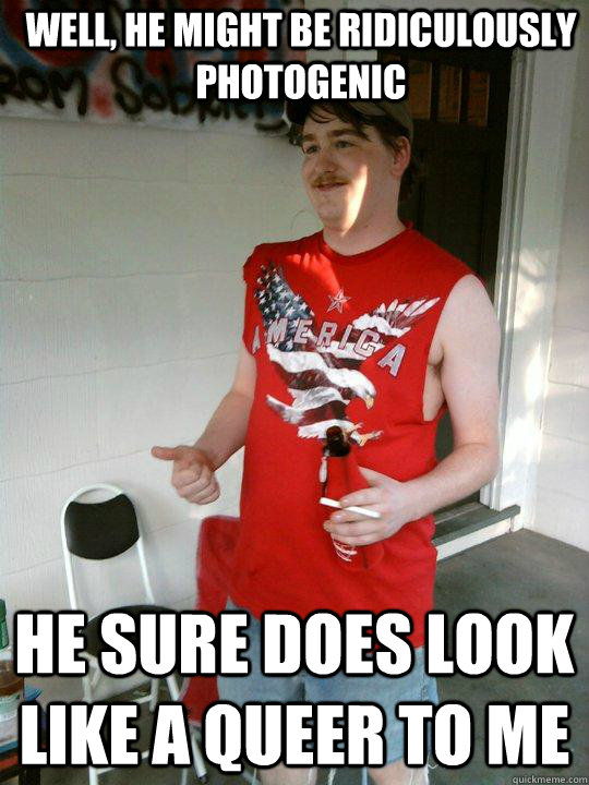 well, he might be ridiculously photogenic he sure does look like a queer to me  Redneck Randal