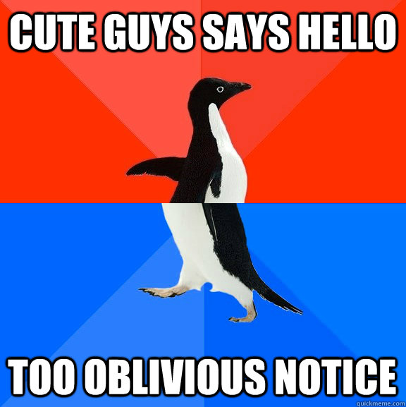 Cute Guys Says Hello Too oblivious notice  Socially Awesome Awkward Penguin