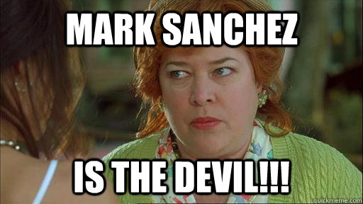 Mark Sanchez Is the devil!!! - Mark Sanchez Is the devil!!!  Waterboy Devil Mom