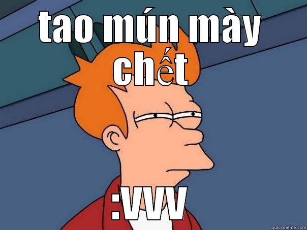 TAO MÚN MÀY CHẾT :VVV Futurama Fry