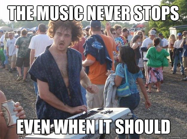 The music never stops Even when it should  