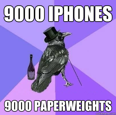 9000 iphones 9000 paperweights  Rich Raven