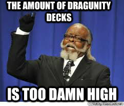 The Amount of Dragunity decks is too damn high  to damn high